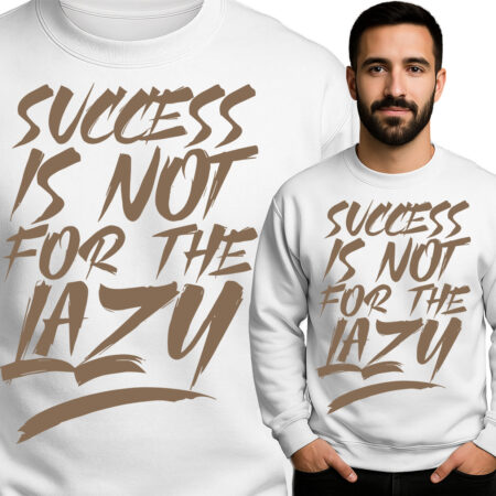 'Success Is Not For The Lazy'