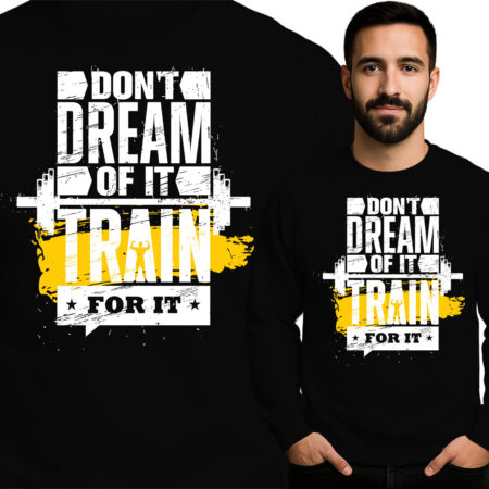 'Don't dream of it Train for it'