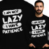 'I AM NOT LAZY I HAVE PATIENCE'