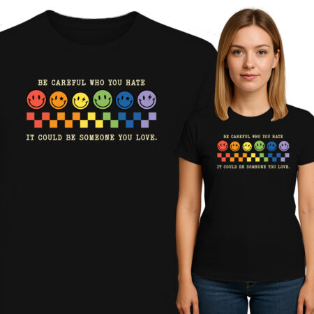 'BE CAREFUL WHO YOU HATE IT COULD BE SOMEONE TOU LOVE'