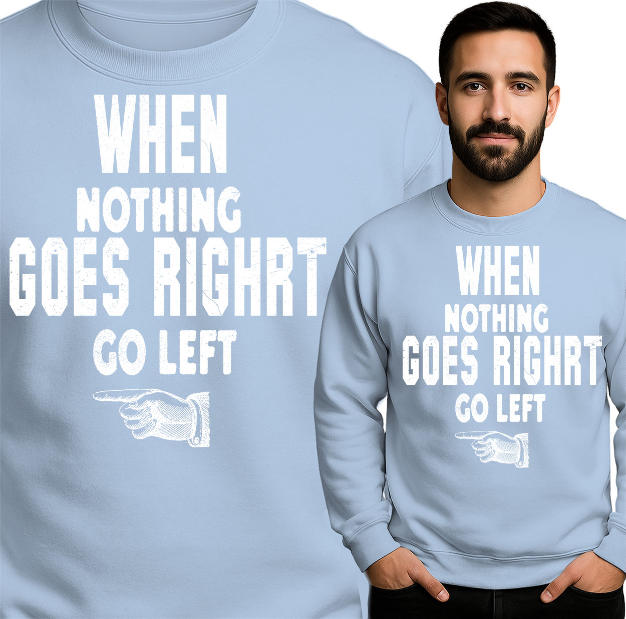 'WHEN NOTHING GOES RIGHT GO LEFT'