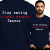 'Stop Making Stupid People Famous'