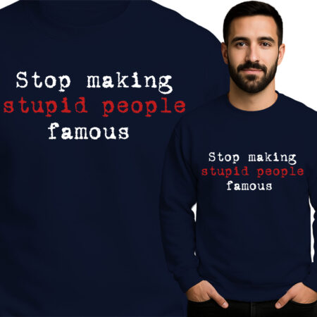 'Stop Making Stupid People Famous'