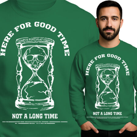 'HERE FOR GOOD TIME NOT A LONG TIME'