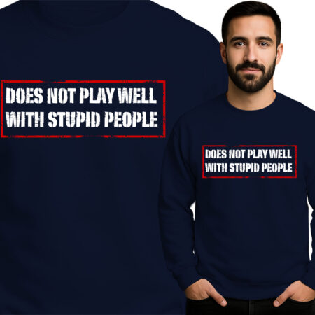 'DOES NOT PLAY WELL WITH STUPID PEOPLE'