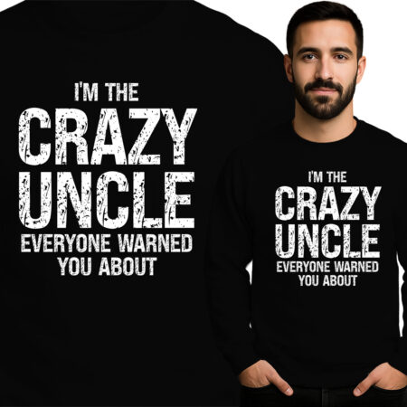 'I'M THE CRAZY UNCLE EVERYONE WARNED YOU ABOUT'