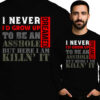 'I NEVER DREAMED I\'D GROW UP TO BE AN ASSHOLE BUT HERE I AM KILLN\' IT'