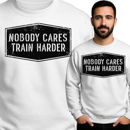 'Nobody Cares Train Harder'