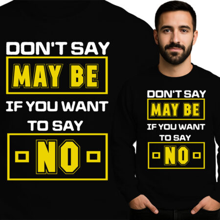 'Don't Say Maybe If You Want To Say No'