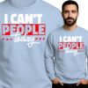 'I Can't People Today'