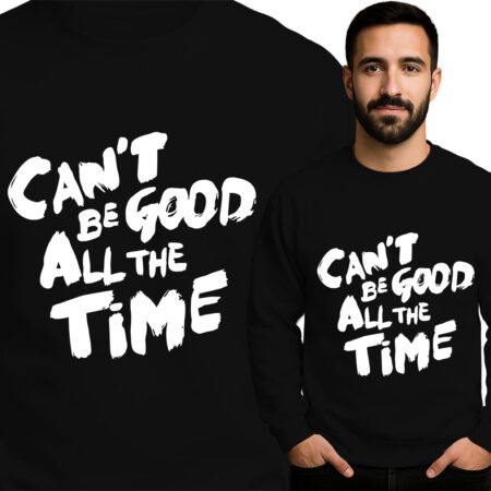 'Can't Be Good All The Time'