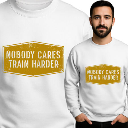 'Nobody Cares Train Harder'