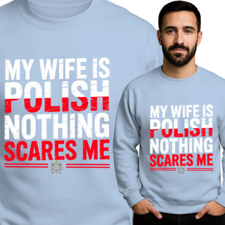'MY WIFE IS POLISH NOTHING SCARES ME'