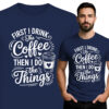 'FIRST I DRINK The Coffee THEN I DO Things'