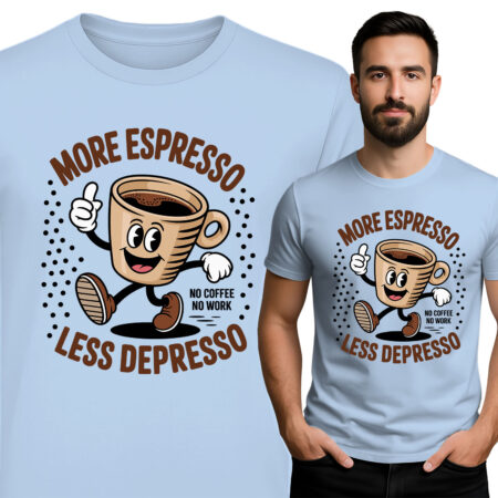 'MORE ESPRTSSO LESS DEPRESSO'