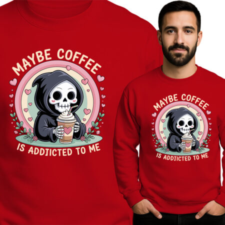 'MAYBE COFFEE IS ADDICTED TO ME'