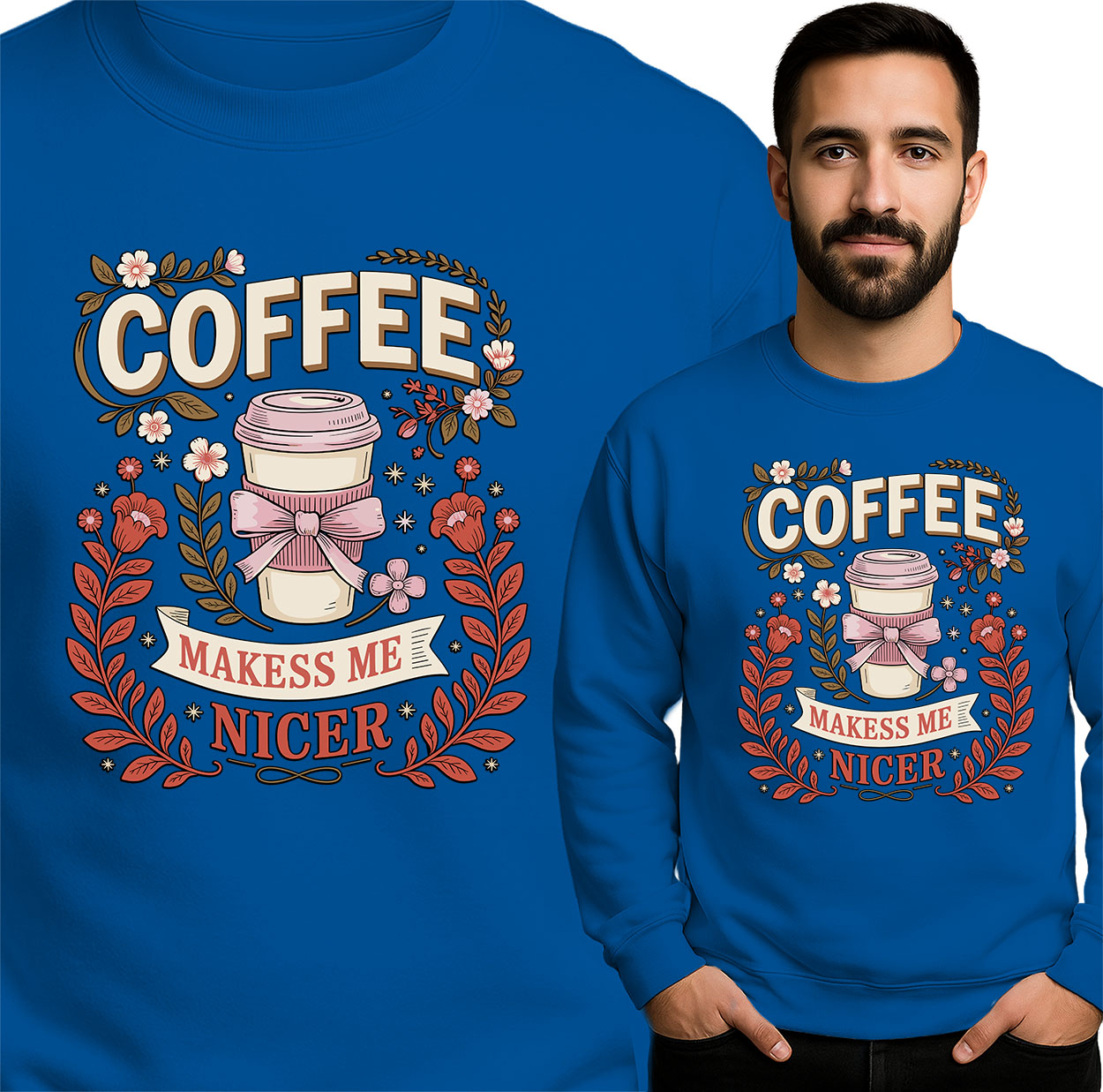 'COFFEE MAKESS ME NICER '
