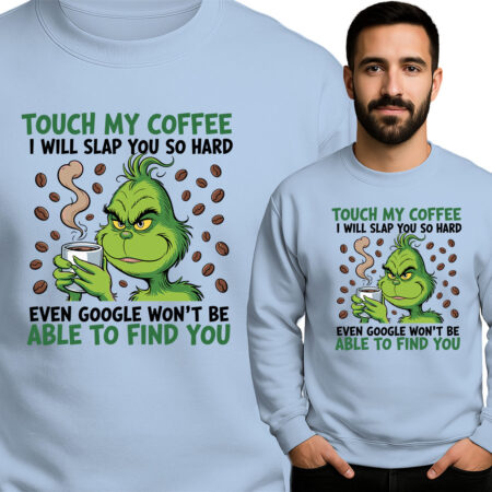 'TOUCH MY COFFEE I WILL SLAP YOU SO HARD EVEN GOOGLE WON'T BE ABLE TO FIND YOU'