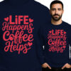 'LIFE Happens Coffee Helps'