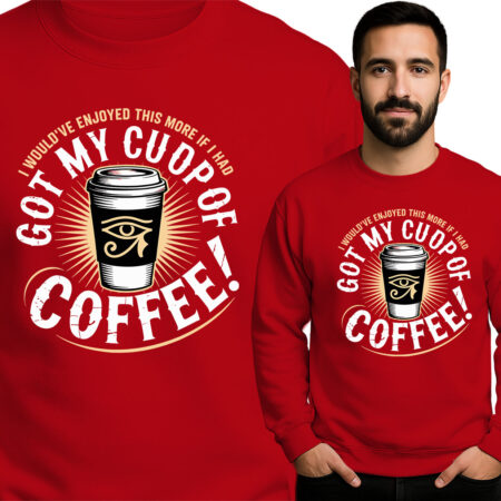'GOT MY CUP OF COFFEE'