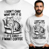 cI DONT'T CARE WHAT DAY IT IS IT'S EARLY I WANT COFFEE'