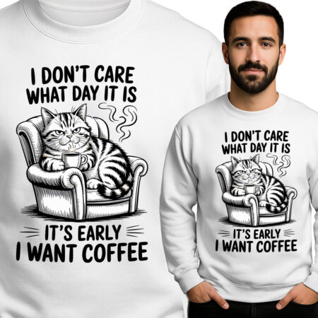cI DONT'T CARE WHAT DAY IT IS IT'S EARLY I WANT COFFEE'