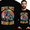 'COFFEE FIRST DESTROY LATER'