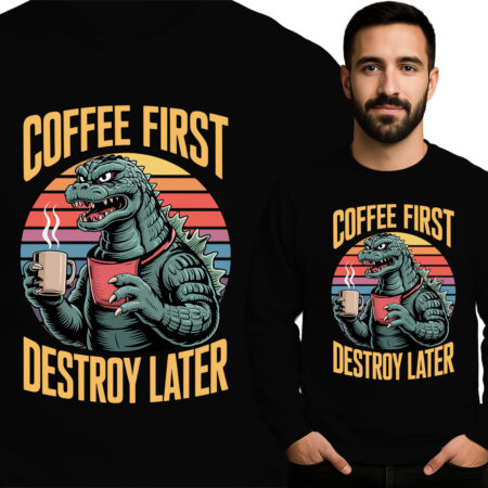 'COFFEE FIRST DESTROY LATER'