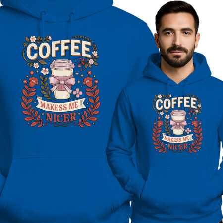 'COFFEE MAKESS ME NICER '
