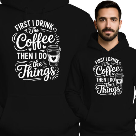 'FIRST I DRINK The Coffee THEN I DO Things'