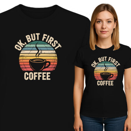 'OK. BUT FIRST COFFEE'