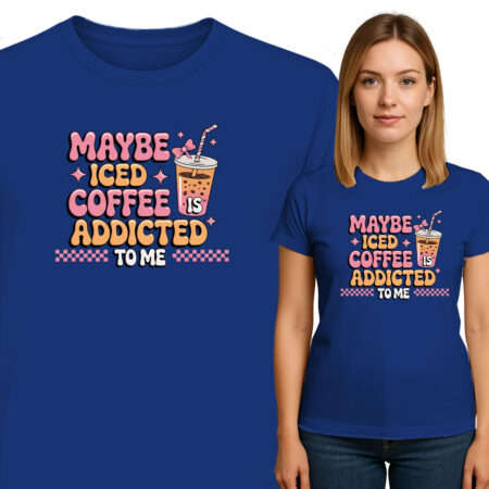 'MAYBE ICED COFFEE ADDICTED TO ΜΕ'