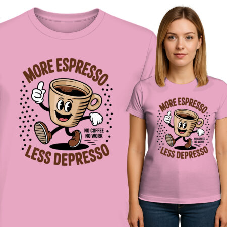 'MORE ESPRTSSO LESS DEPRESSO'