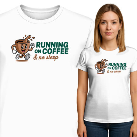 'RUNNING ON COFFEE & no sleep'