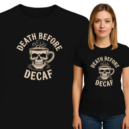 'DEATH BEFORE DECAF'