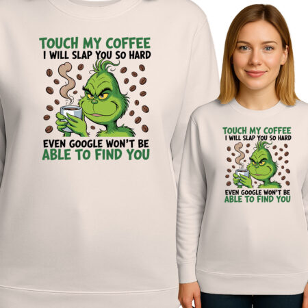 'TOUCH MY COFFEE I WILL SLAP YOU SO HARD EVEN GOOGLE WON'T BE ABLE TO FIND YOU'