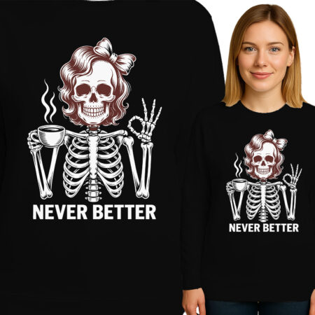 'NEVER BETTER'