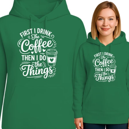 'FIRST I DRINK The Coffee THEN I DO Things'