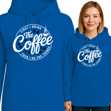 'FIRST I DRINK The COFFEE THEN I DO THE THINGS'