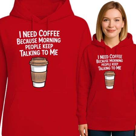 'I NEED COFFEE BECAUSE MORNING PEOPLE KEEP TALKING TO ME'