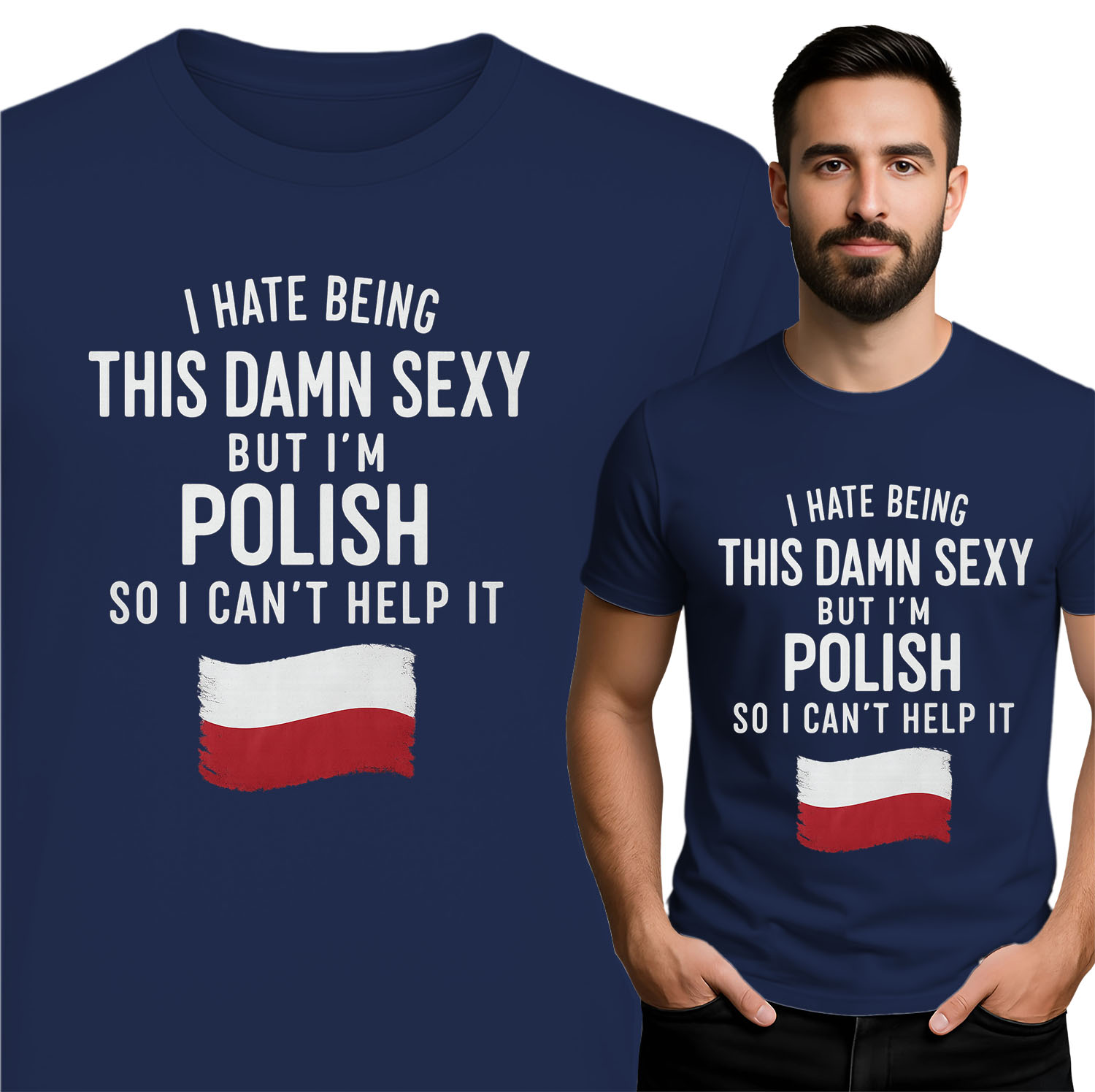 'I HATE BEING THIS DAMN SEXY BUT I'M POLISH SO I CAN'T HELP IT'