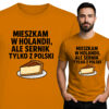 'MIESZKAM W HOLANDII, ALE SERNIK TYLKO Z POLSKI'