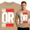 GO HARD OR GO HOME