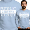 'PRZYSTOJNY ZABAWNY ALE ZAJĘTY'