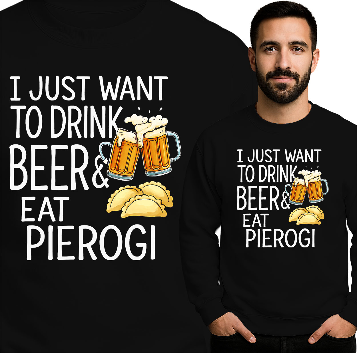 'I JUST WANT TO DRINK BEER& EAT PIEROGI'
