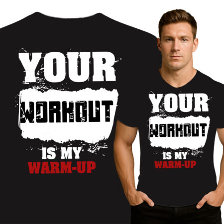'Your Workout Is My Warm-Up'