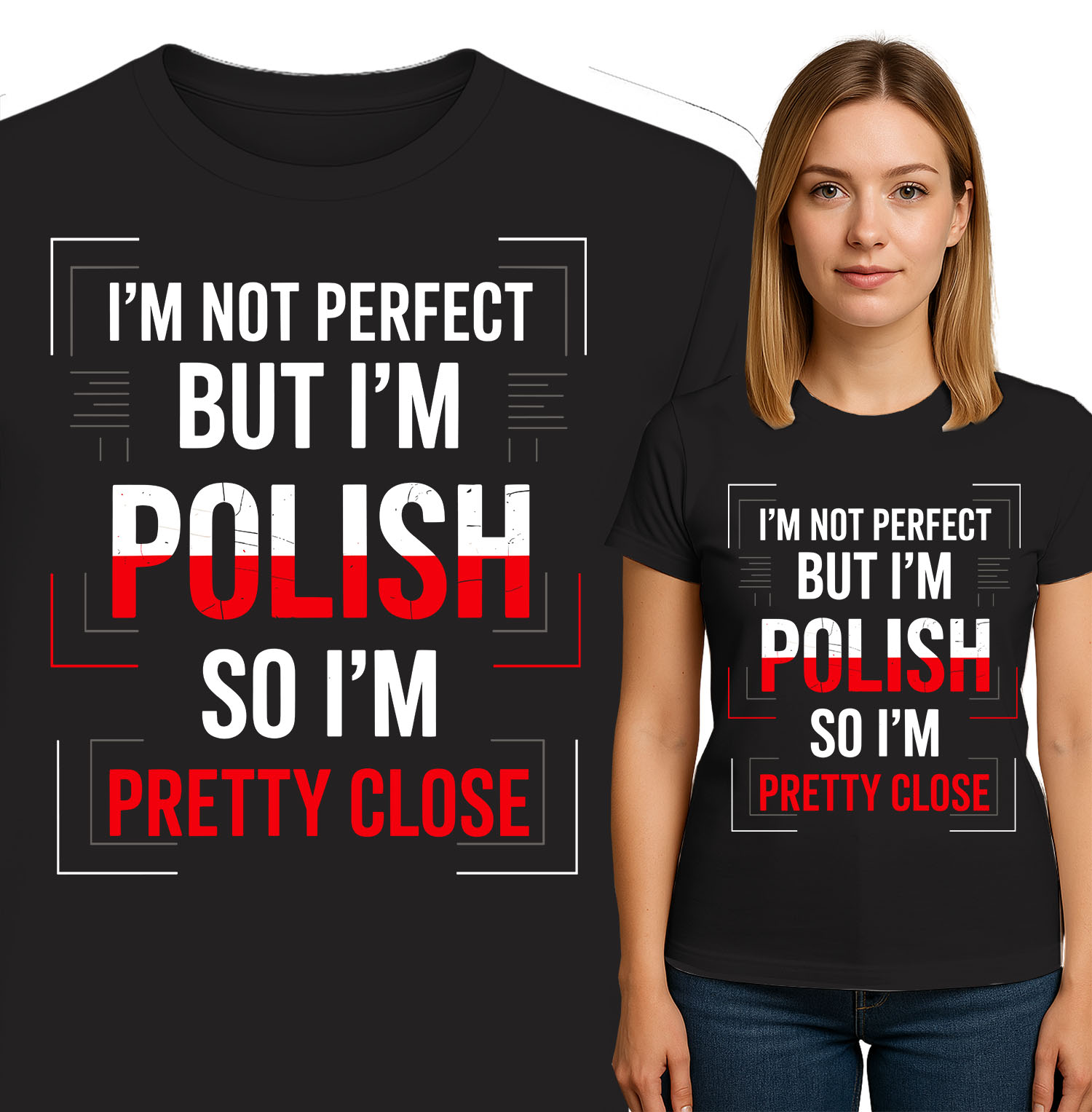 'I'M NOT PERFECT BUT I'M POLISH SO I'M PRETTY CLOSE'