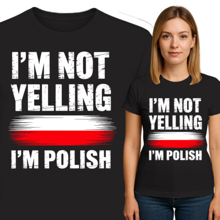 'I'm Not Yelling - I'm Polish'