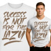 'Success Is Not For The Lazy'