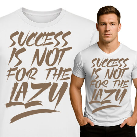 'Success Is Not For The Lazy'